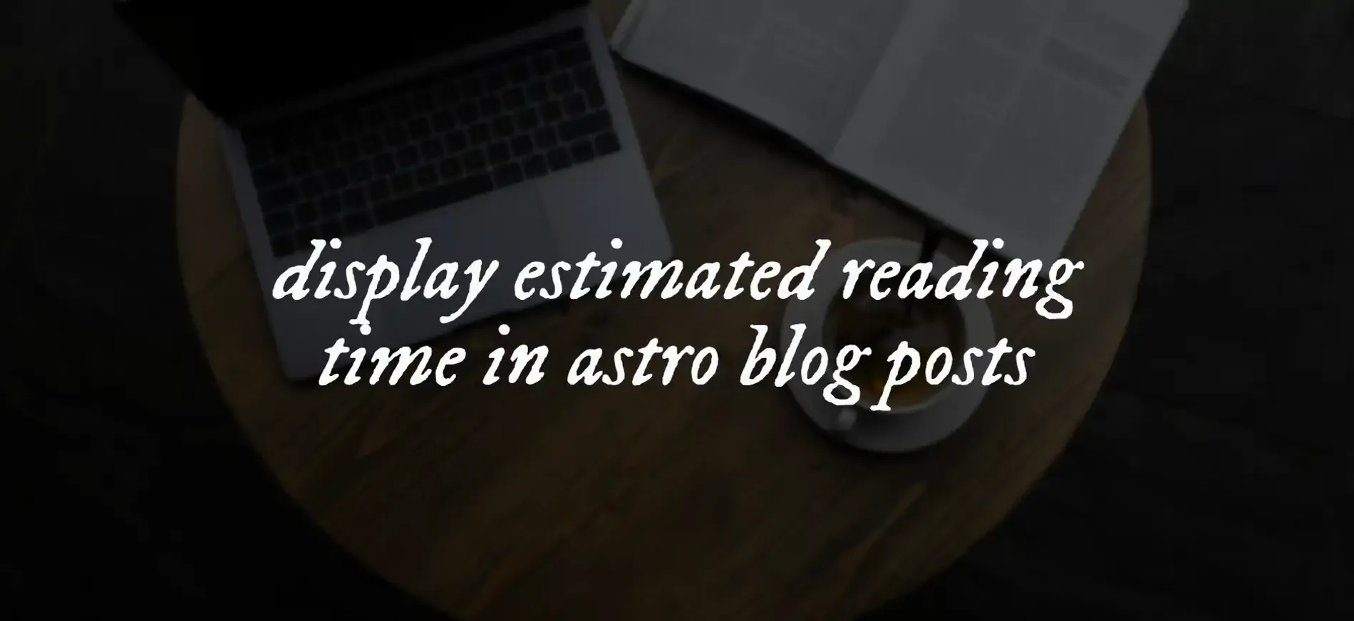 An image with the text "display estimated reading time in astro blog posts"