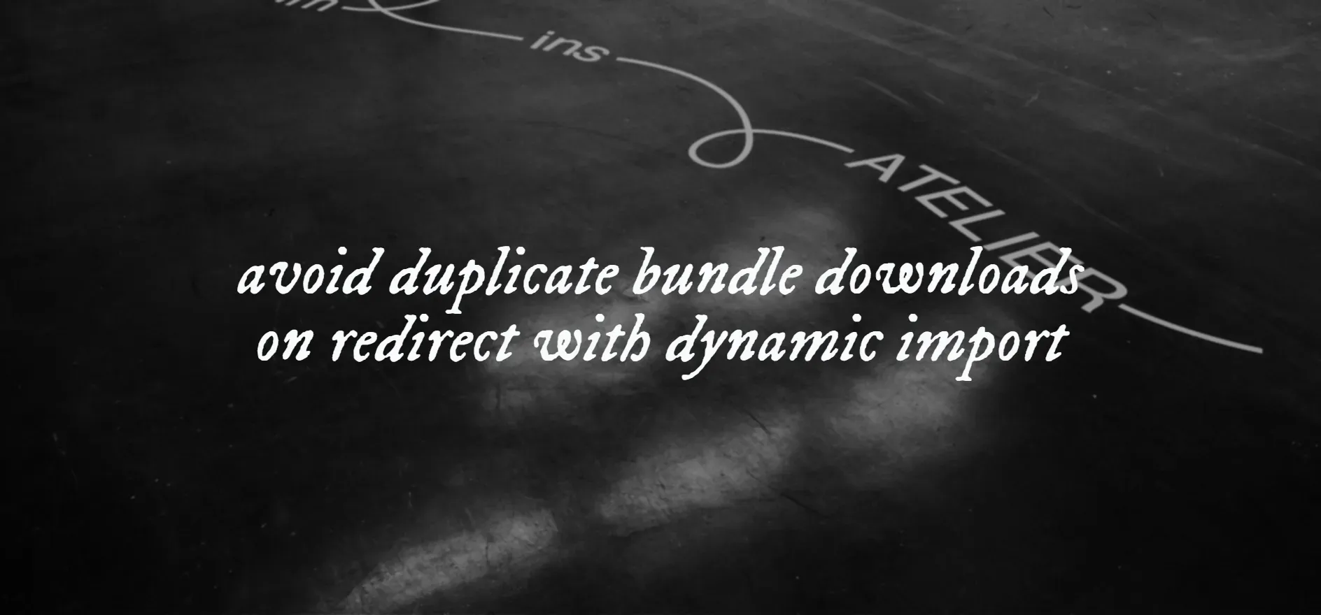 An image with the text "avoid duplicate bundle downloads on redirect with dynamic import"