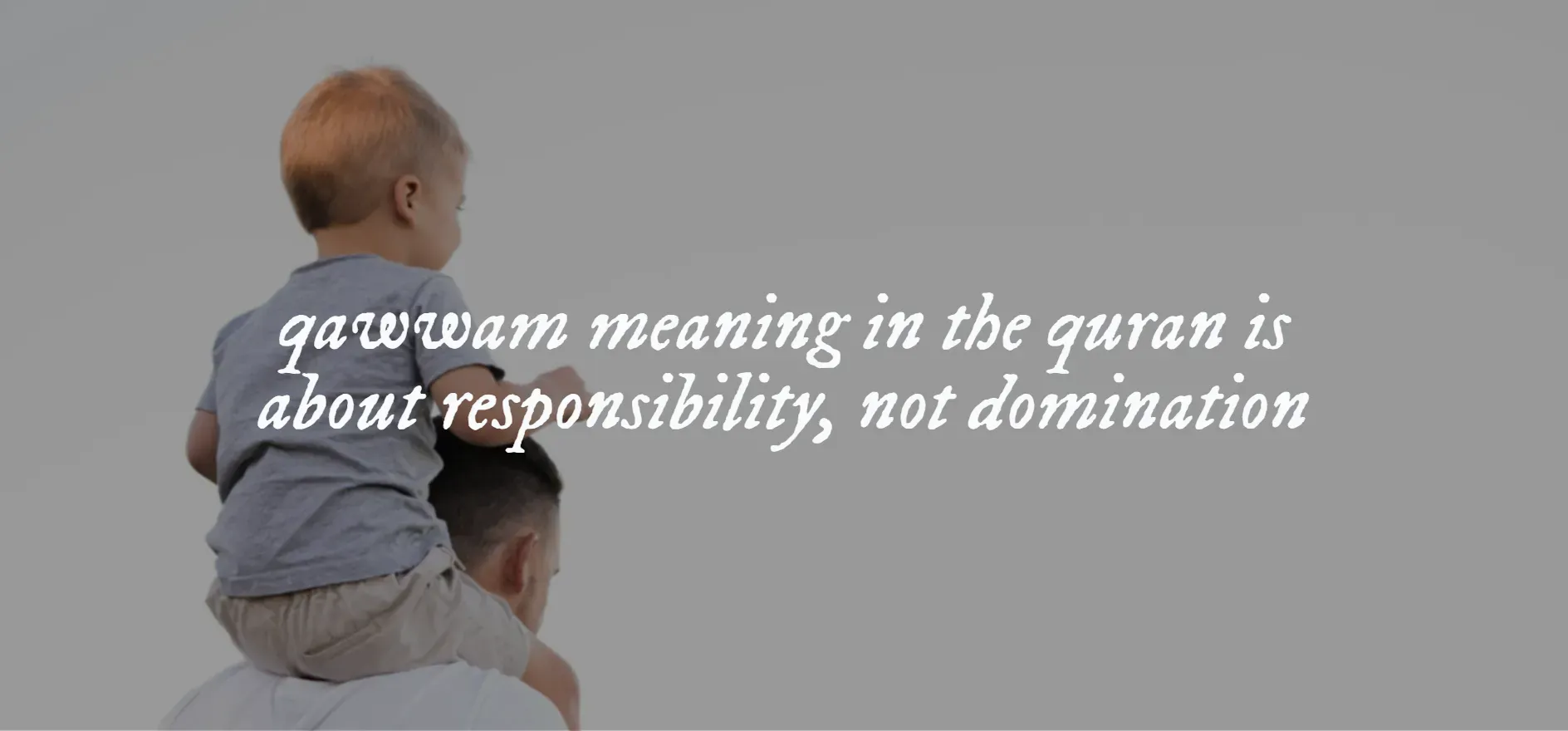 An image with the text "qawwam meaning in the quran is about responsibility, not domination"
