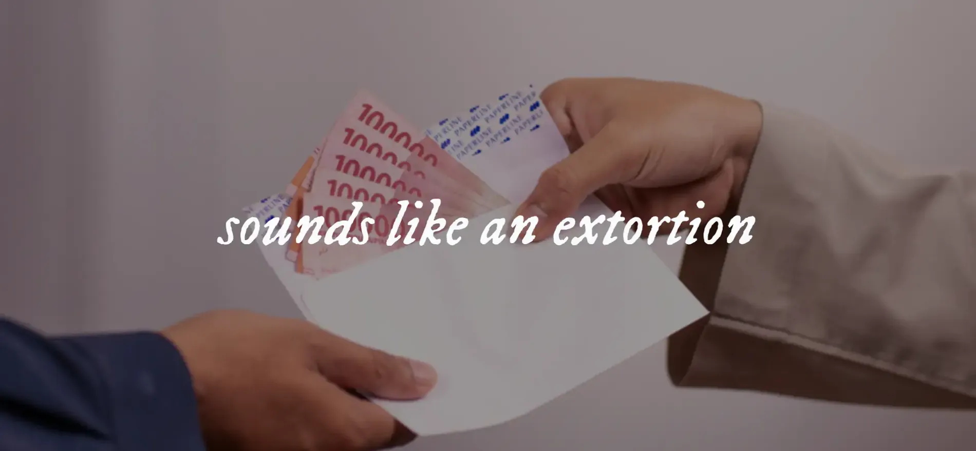 An image with the text "sounds like an extortion"
