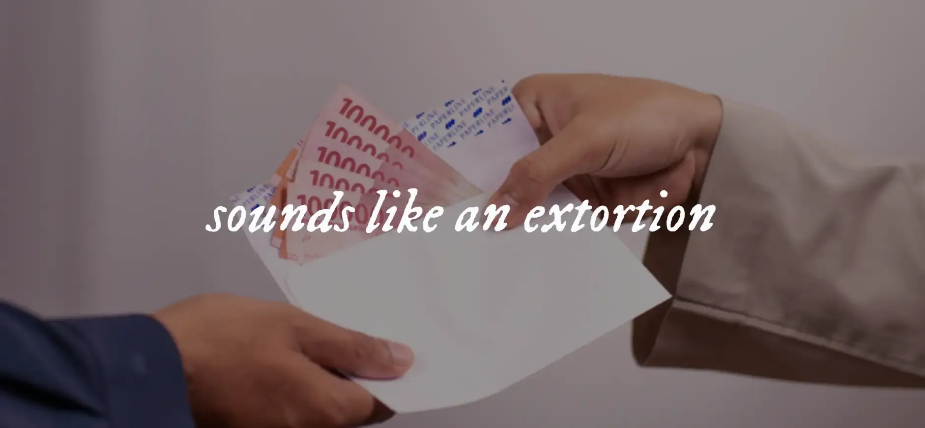 An image with the text "sounds like an extortion"