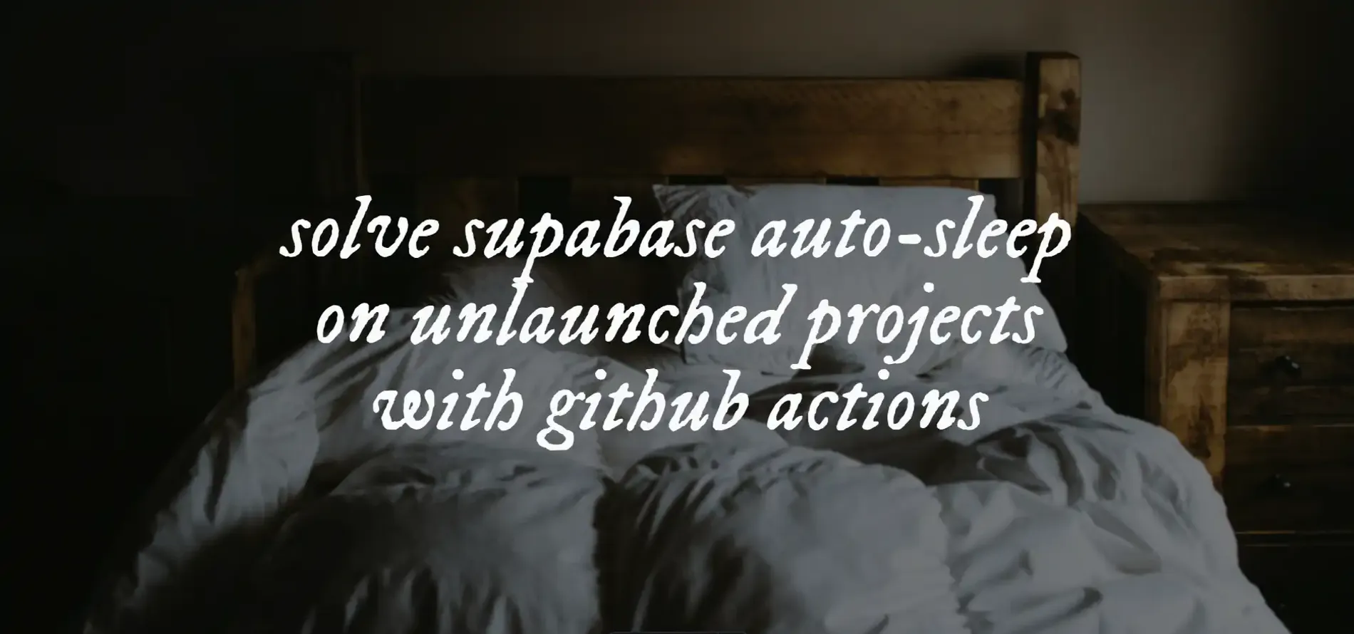 An image with the text "solve supabase auto-sleep on unlaunched projects with gitHub actions"